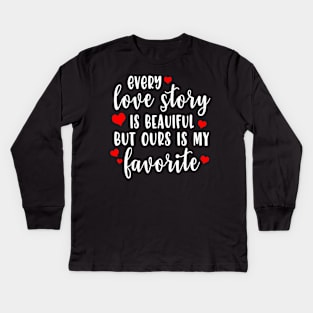 Every love story is beautiful but over is my favorite Kids Long Sleeve T-Shirt